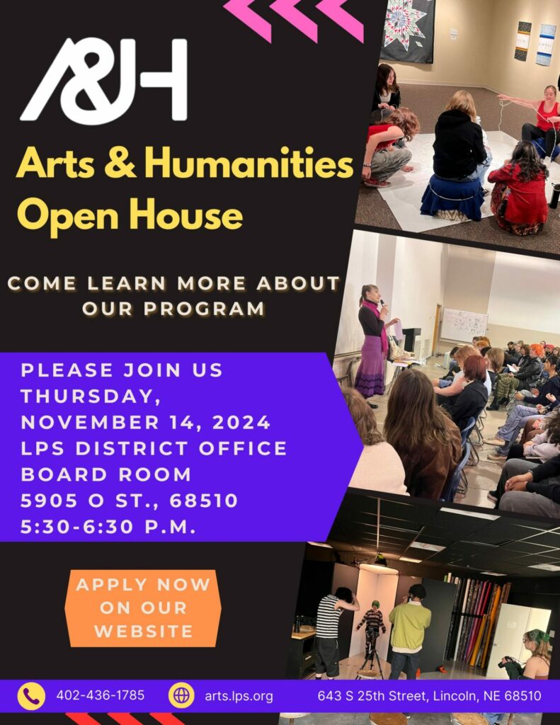 Arts and Humanities Open House. Come learn more about our program. Please join us Thursday, November 14, 2024 at the LPS District Office Board Room at 5905 O Street. The open house will be from 5:30 p.m. to 6:30 p.m.